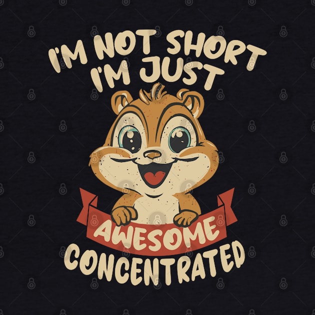 I'm not Short, I'm just Awesome Concentrated by Blended Designs